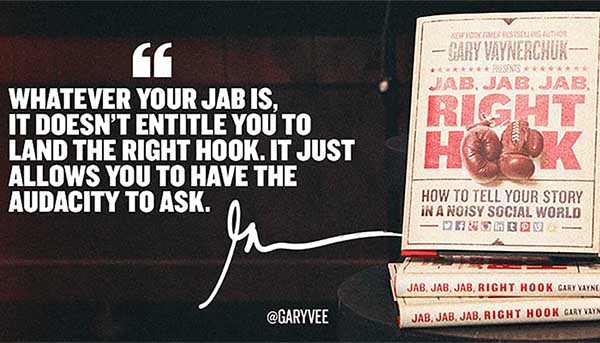 Gary Vee: Jab, Jab, Jab, Right Hook.